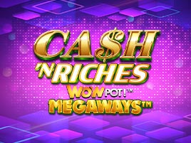 Cash 'N Riches WOWPOT!™ Megaways - Games Global