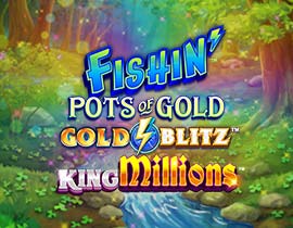 Fishin' Pots of Gold™: Gold Blitz™ King Millions™. - Games Global