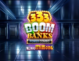 333 Boom Banks POWER COMBO King Millions. - Games Global