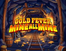 Gold Fever Mine All Mine - Inspired