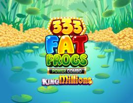 333 Fat Frogs POWER COMBO King Millions - Games Global